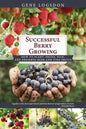Successful Berry Growing: How to Plant, Prune, Pick and Preserve Bush and Vine Fruits - Paperback