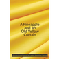 A Pineapple and an Old Yellow Curtain - Paperback
