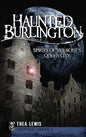 Haunted Burlington: Spirit's of Vermont's Queen City - Hardcover