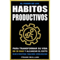 El Poder de Los Habitos Productivos: Para Transformar su Vida en 30 Dias y Alcanzar el Exito - Mejore su Productividad - Trabaje Menos - Obtenga Resul - Paperback