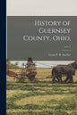 History of Guernsey County, Ohio; v.1 c.1 - Paperback