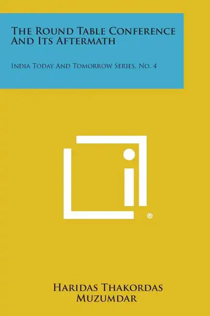 The Round Table Conference and Its Aftermath: India Today and Tomorrow Series, No. 4 - Paperback