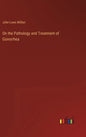 On the Pathology and Treatment of Gonorrhea - Hardcover