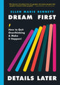 Dream First, Details Later: How to Quit Overthinking & Make It Happen! - Hardcover