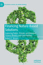 Financing Nature-Based Solutions: Exploring Public, Private, and Blended Finance Models and Case Studies - Hardcover
