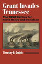 Grant Invades Tennessee: The 1862 Battles for Forts Henry and Donelson - Paperback
