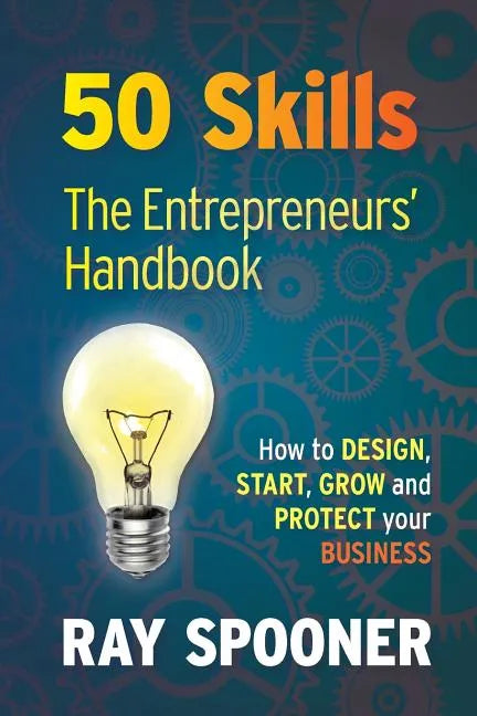 50 Skills the Entrepreneurs Handbook: How to Design, Start, Grow and Protect Your Business - Paperback