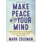 Make Peace with Your Mind: How Mindfulness and Compassion Can Free You from Your Inner Critic - Paperback
