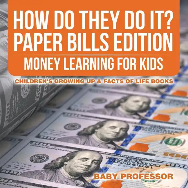 How Do They Do It? Paper Bills Edition - Money Learning for Kids Children's Growing Up & Facts of Life Books - Paperback