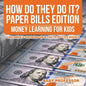 How Do They Do It? Paper Bills Edition - Money Learning for Kids Children's Growing Up & Facts of Life Books - Paperback