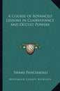 A Course of Advanced Lessons in Clairvoyance and Occult Powers - Paperback