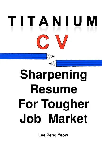 Titanium CV: Sharpening Resume For Tougher Job Market - Paperback