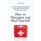 How to Therapize and Heal Yourself: 15 Self-Therapy Techniques to Understand Your Past and Control Your Future - Paperback