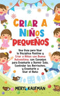 Criar a niños pequeños: Una guía para usar la disciplina positiva y criar a niños con buena autoestima, con consejos para enseñarle a dormir s - Hardcover