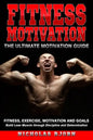 Fitness Motivation: The Ultimate Motivation Guide: Fitness, Exercise, Motivation and Goals - Build Lean Muscle through Discipline and Determination - Paperback