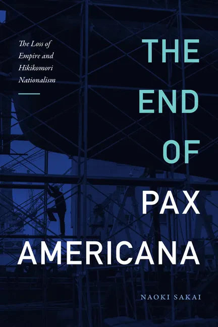 The End of Pax Americana: The Loss of Empire and Hikikomori Nationalism - Hardcover