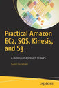 Practical Amazon Ec2, Sqs, Kinesis, and S3: A Hands-On Approach to Aws - Paperback