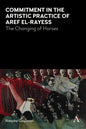 Commitment in the Artistic Practice of Aref El-Rayess: The Changing of Horses - Paperback