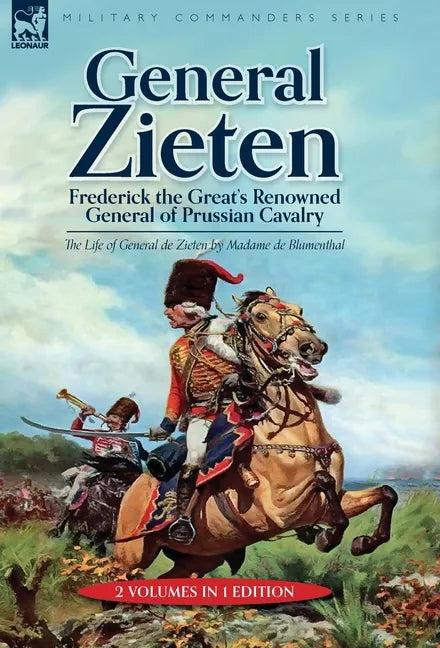 General Zieten: Frederick the Great's Renowned General of Prussian Cavalry, The Life of General de Zieten - Hardcover