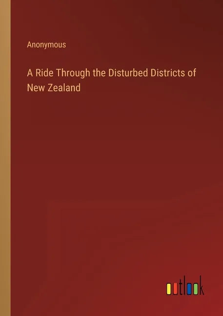 A Ride Through the Disturbed Districts of New Zealand - Paperback