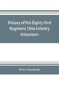 History of the Eighty-first Regiment Ohio Infantry Volunteers, during the War of the Rebellion - Paperback
