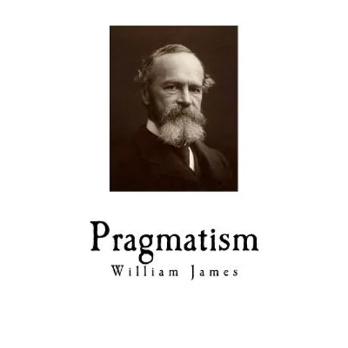 Pragmatism: A New Name for Some Old Ways of Thinking - Paperback