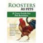 Roosters as Pets: Rooster Breed General Info, Purchasing, Care, Cost, Keeping, Health, Supplies, Food, Breeding and More Included! A Car - Paperback