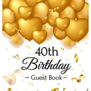40th Birthday Guest Book: Keepsake Gift for Men and Women Turning 40 - Hardback with Funny Gold Balloon Hearts Themed Decorations and Supplies, Person - Hardcover