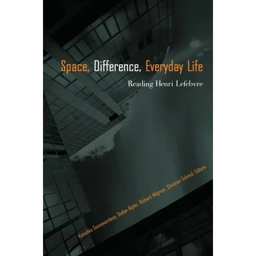 Space, Difference, Everyday Life: Reading Henri Lefebvre - Paperback