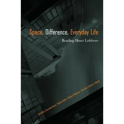 Space, Difference, Everyday Life: Reading Henri Lefebvre - Paperback