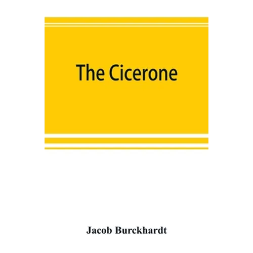 The cicerone: an art guide to painting in Italy for the use of travellers and students - Paperback