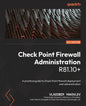 Check Point Firewall Administration R81.10+: A practical guide to Check Point firewall deployment and administration - Paperback