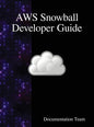 AWS Snowball Developer Guide - Hardcover