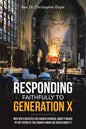Responding Faithfully to Generation X: Why Gen X Rejected the Church En Masse, What It Means to the Future of the Church & What We Can Do About It - Paperback