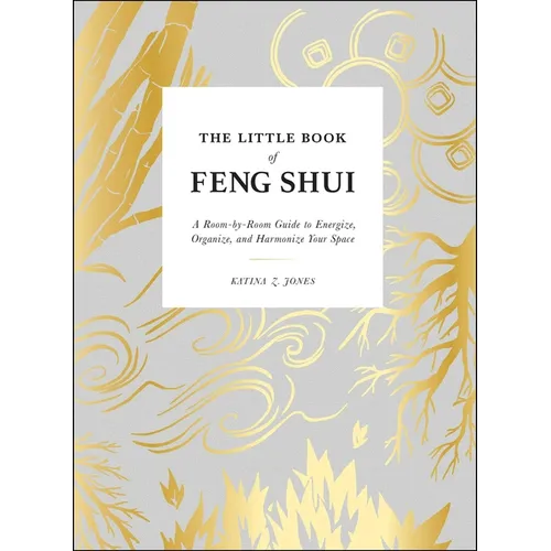 The Little Book of Feng Shui: A Room-By-Room Guide to Energize, Organize, and Harmonize Your Space - Hardcover