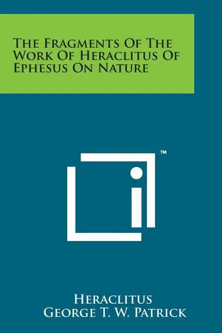 The Fragments of the Work of Heraclitus of Ephesus on Nature - Paperback