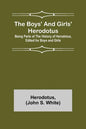 The Boys' and Girls' Herodotus; Being Parts of the History of Herodotus, Edited for Boys and Girls - Paperback