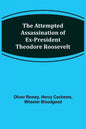 The Attempted Assassination of ex-President Theodore Roosevelt - Paperback
