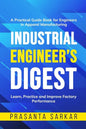 Industrial Engineer's Digest: Learn, Practice and Improve Factory Performance - Paperback