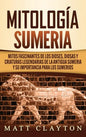 Mitología sumeria: Mitos fascinantes de los dioses, diosas y criaturas legendarias de la antigua Sumeria y su importancia para los sumeri - Hardcover