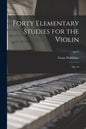 Forty Elementary Studies for the Violin: Op. 54; op.54 - Paperback