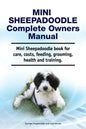 Mini Sheepadoodle Complete Owners Manual. Mini Sheepadoodle book for care, costs, feeding, grooming, health and training. - Paperback