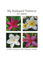 My Backyard Plumeria: A Photo Essay on the Plumeria Flower - Paperback