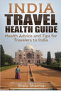 India Travel Health Guide: Health Advice and Tips for Travelers to India - Paperback