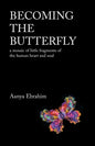 Becoming the Butterfly: A Mosaic of Little Fragments of the Human Heart and Soul - Paperback