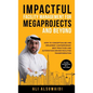 Impactful Facility Management For Megaprojects and Beyond: How to Conceptualise and Implement Contemporary Best Practices and Automation-Driven Facili - Hardcover