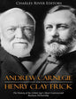 Andrew Carnegie and Henry Clay Frick: The History of the Gilded Age's Most Controversial Business Partnership - Paperback