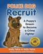 Police Dog Recruit: A Puppy's Dream to Become a Crime Fighter - Paperback