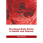 The Blood-Brain Barrier in Health and Disease - Hardcover