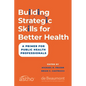 Building Strategic Skills for Better Health: A Primer for Public Health Professionals - Paperback